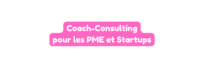 Coach Consulting pour les PME et Startups